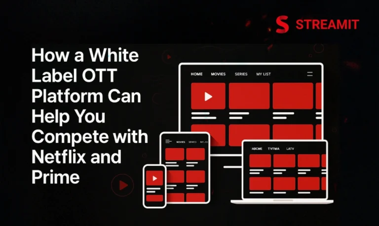 How a White Label OTT Platform Can Help You Compete with Netflix and Prime | Streamit tech