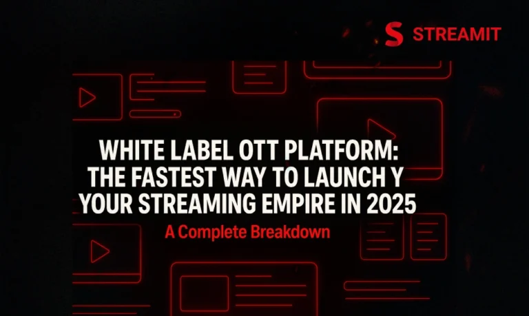 White Label OTT Platform: The Fastest Way to Launch Your Streaming Empire in 2025 | Streamit tech